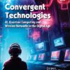 Convergent 1 Convergent Technologies: AI, Quantum Computing, and Wireless Networks in the Digital Age