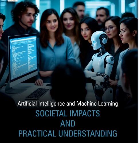 Artificial Intelligence and Machine Learning: Societal Impacts and Practical Understanding